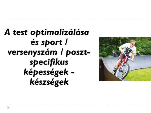 mellett az egyéni kiegészítő kapacitások (a sport összetevőinek tudása: bemelegítés és levezetés, nyújtás és lazítás, táplálkozás és hidratáció, pihenés és