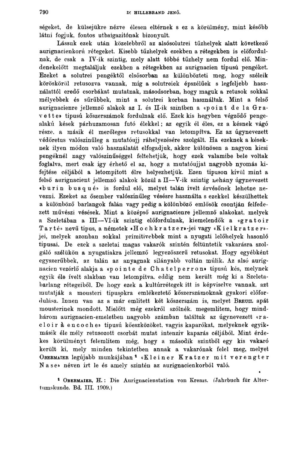 7 90 Dl HILLEBRAND JENŐ. ségeket, de külsejükre nézve élesen eltérnek s ez a körülmény, mint később látni fogjuk, fontos útbaigazítónak bizonyult.