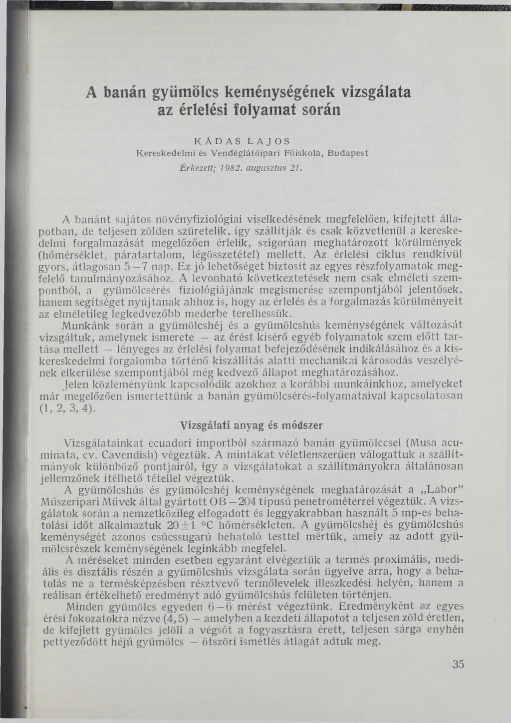 A banán gyümölcs keménységének vizsgálata az érlelési folyamat során KÁDAS LAJOS Kereskedelm i és V endéglátóipari Főiskola, B udapest Érkezett; 1982. augusztus 21.