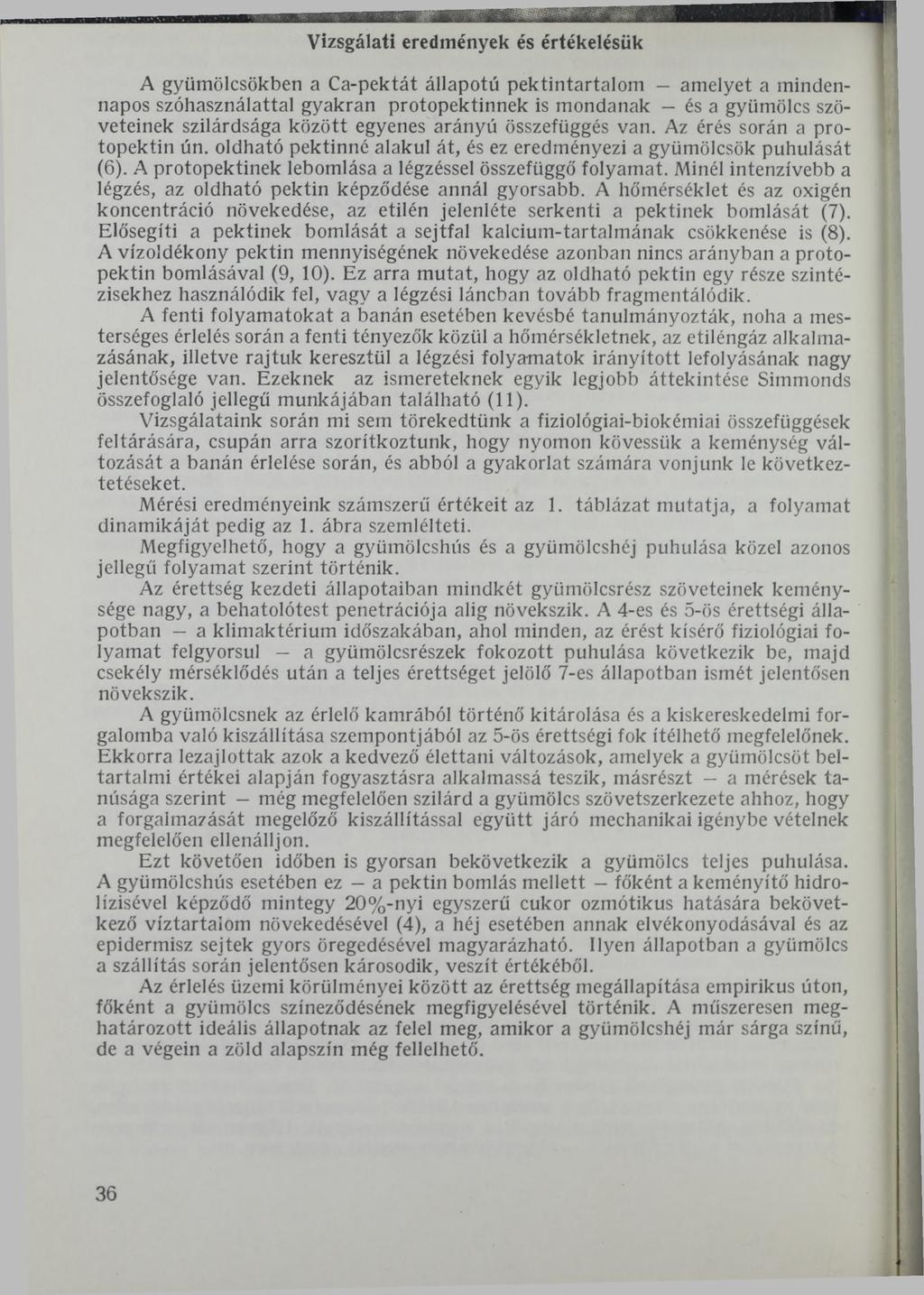 Vizsgálati eredmények és értékelésük A gyümölcsökben a Ca-pektát állapotú pektintartalom - amelyet a mindennapos szóhasználattal gyakran protopektinnek is mondanak és a gyümölcs szöveteinek