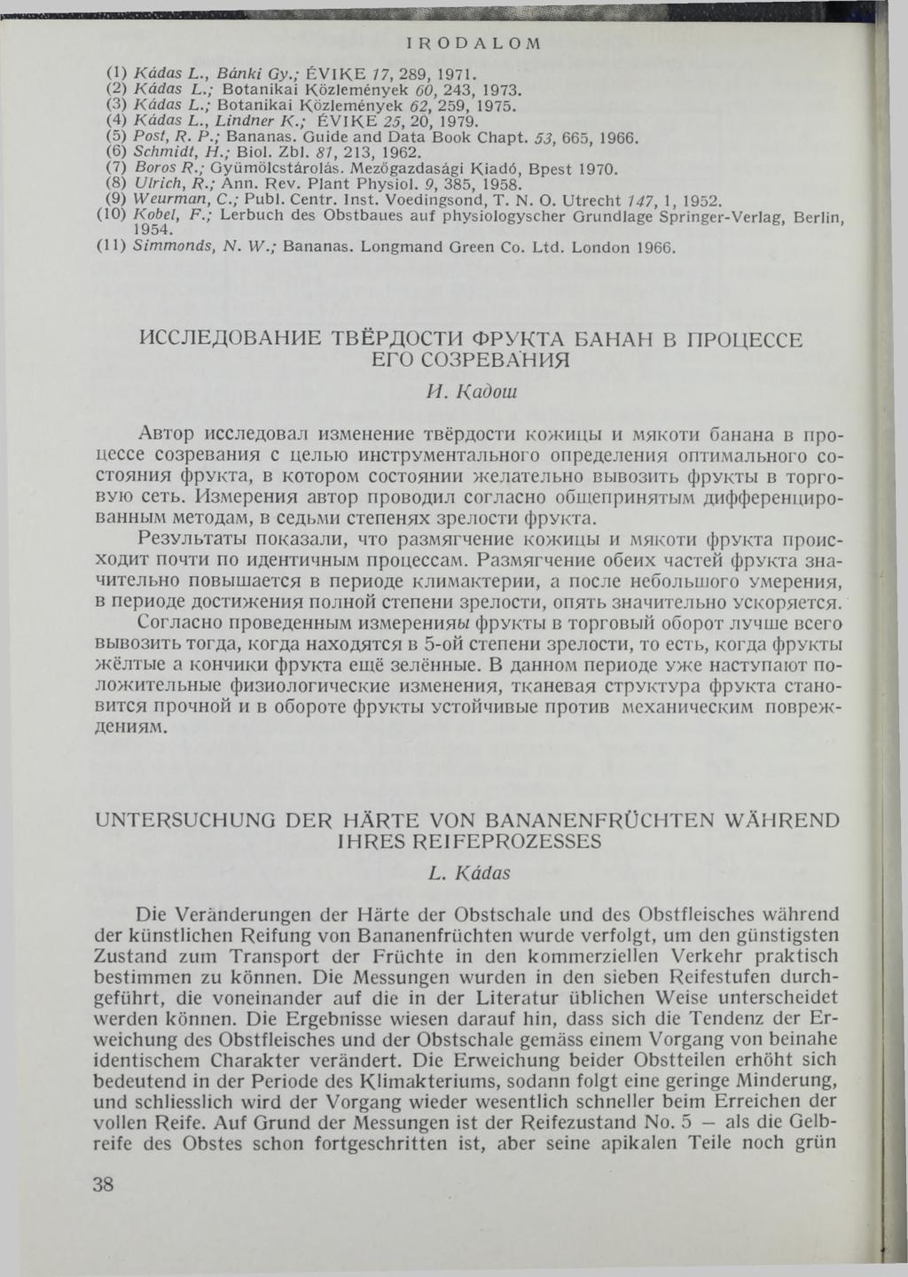 IRODALOM (1) Kádas L., Bánki Gy.; É V IK E 77, 289, 1971. (2) Kádas L.; B otanikai Közlem ények 60, 243, 1973. (3) Kádas L.; B otanikai K özlem ények 62, 259, 1975. (4) Kádas L., Lindner К.