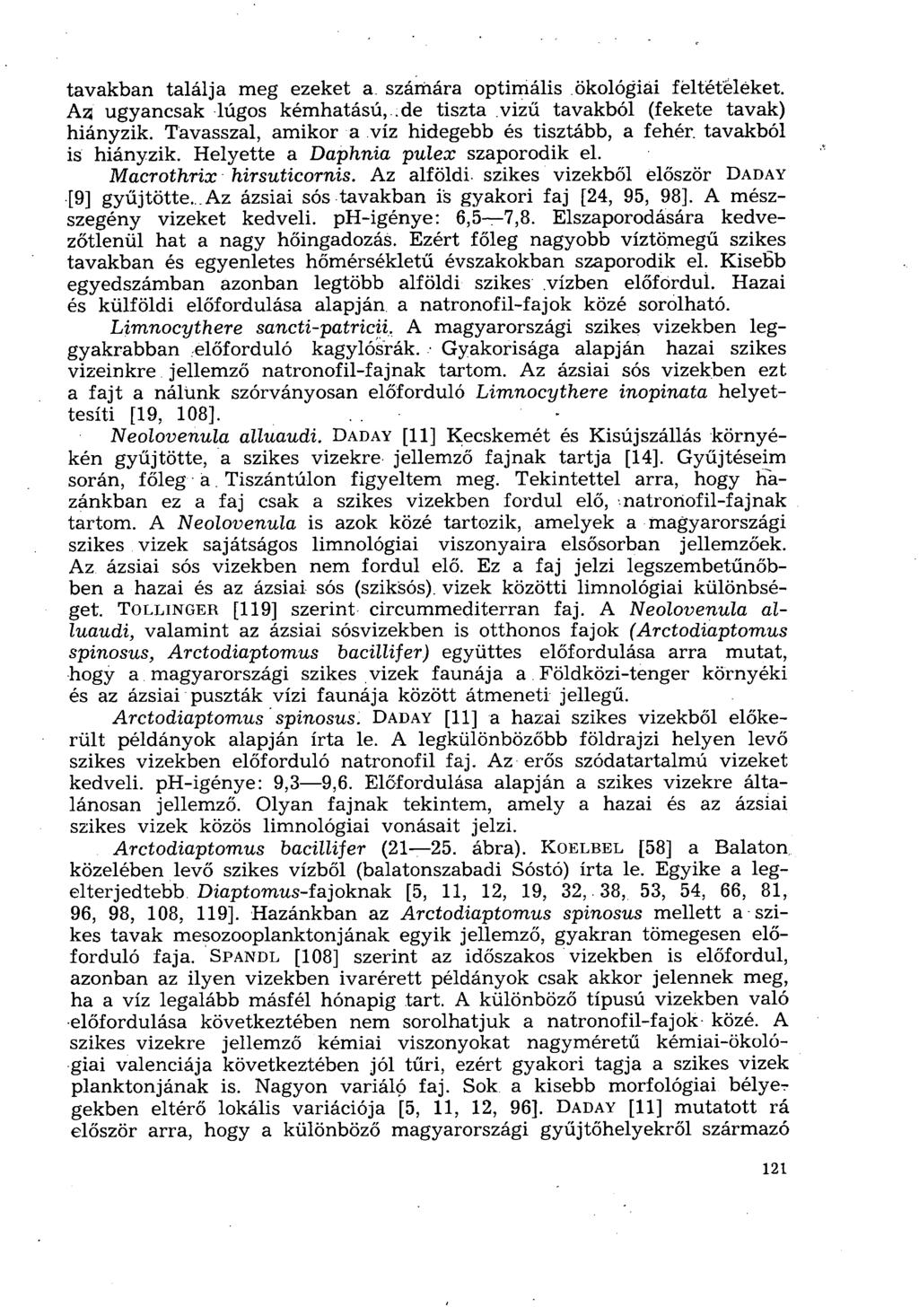 tavakban találja meg ezeket a. számára optimális ökológiái féltétéléket. Aa ugyancsak lúgos kémhatású, de tiszta vizű tavakból (fekete tavak) hiányzik.
