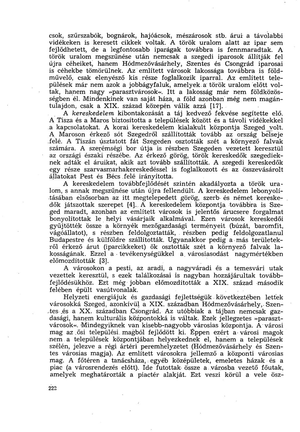 csok, szűrszabók, bognárok, hajóácsok, mészárosok stb. árui a távolabbi vidékeken is keresett cikkek voltak.