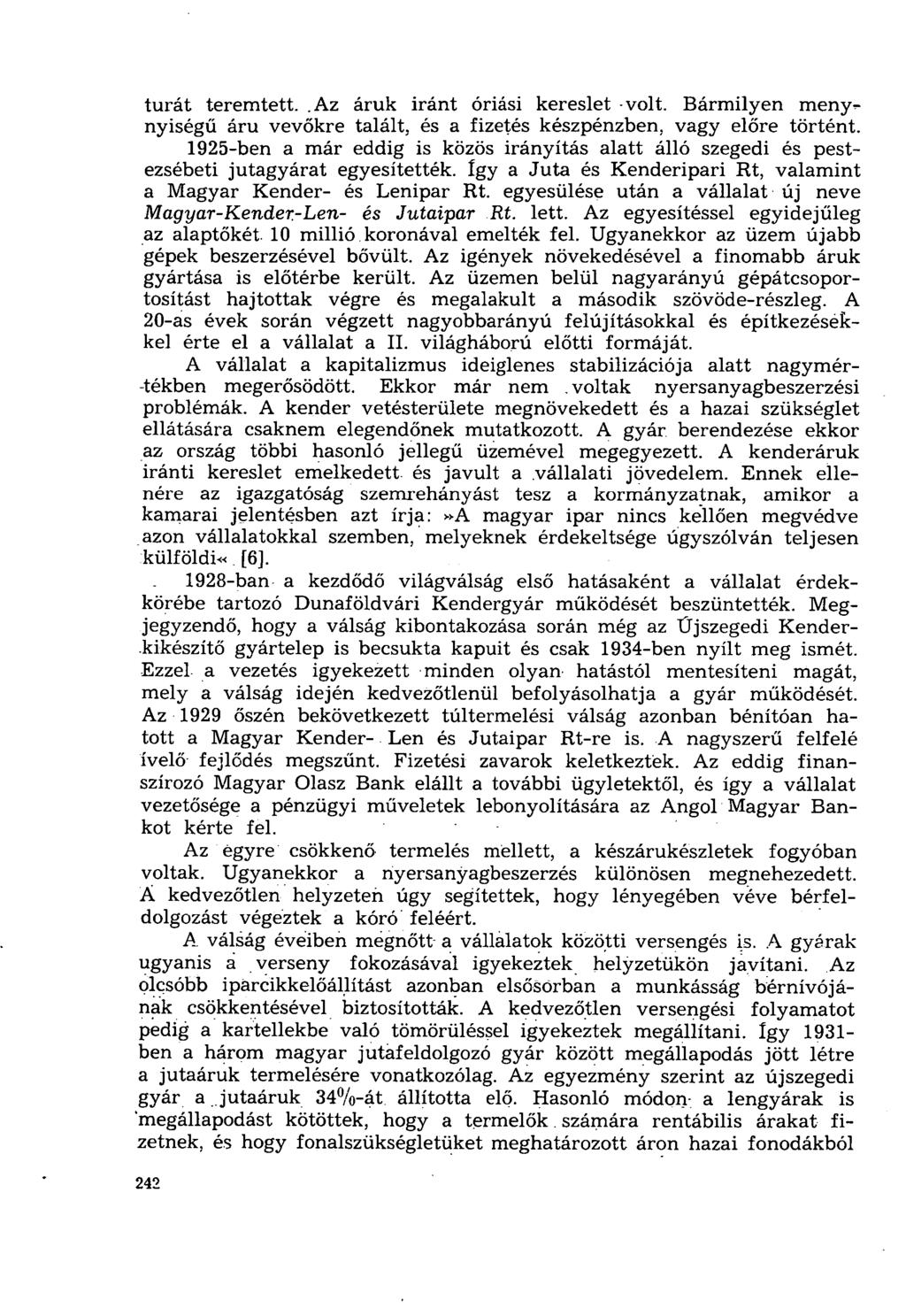túrát teremtett..az áruk iránt óriási kereslet volt. Bármilyen menynyiségű áru vevőkre talált, és a fizetés készpénzben, vagy előre történt.