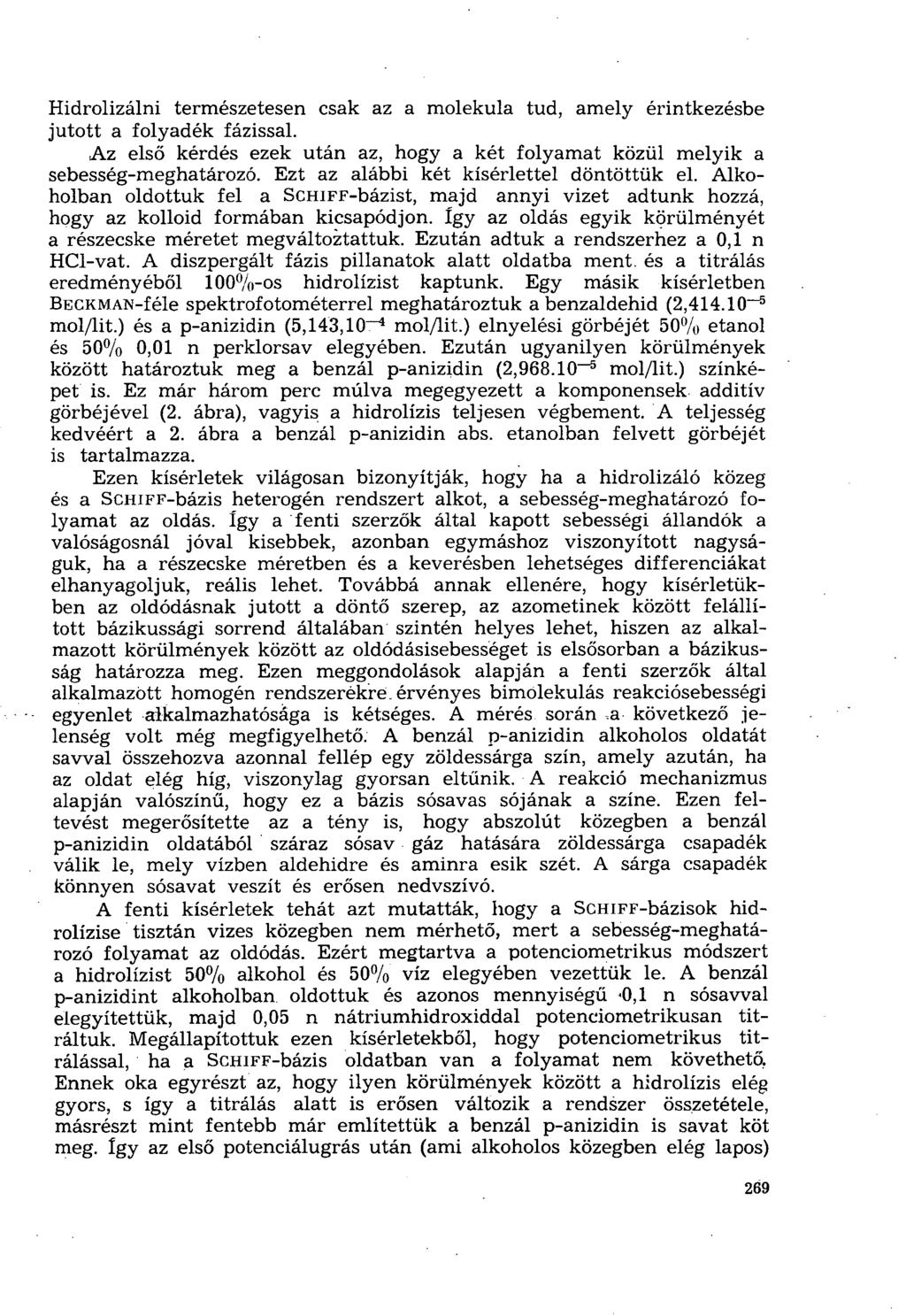 Hidrolizálni természetesen csak az a molekula tud, amely érintkezésbe jutott a folyadék fázissal. Az első kérdés ezek után az, hogy a két folyamat közül melyik a sebesség-meghatározó.