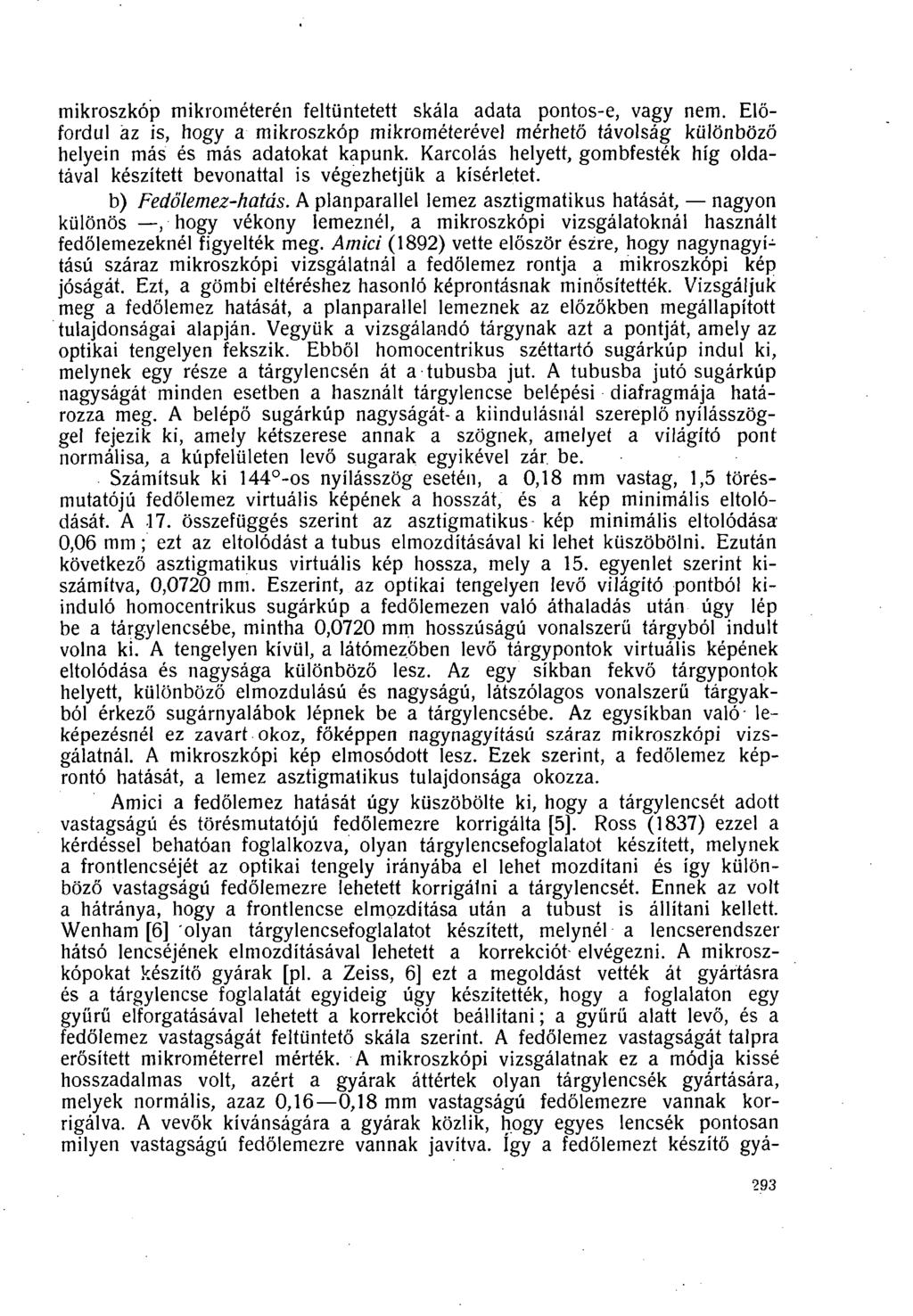 mikroszkóp mikrométerén feltüntetett skála adata pontos-e, vagy nem. Előfordul áz is, hogy a mikroszkóp mikrométerével mérhető távolság különböző helyein más és más adatokat kapunk.
