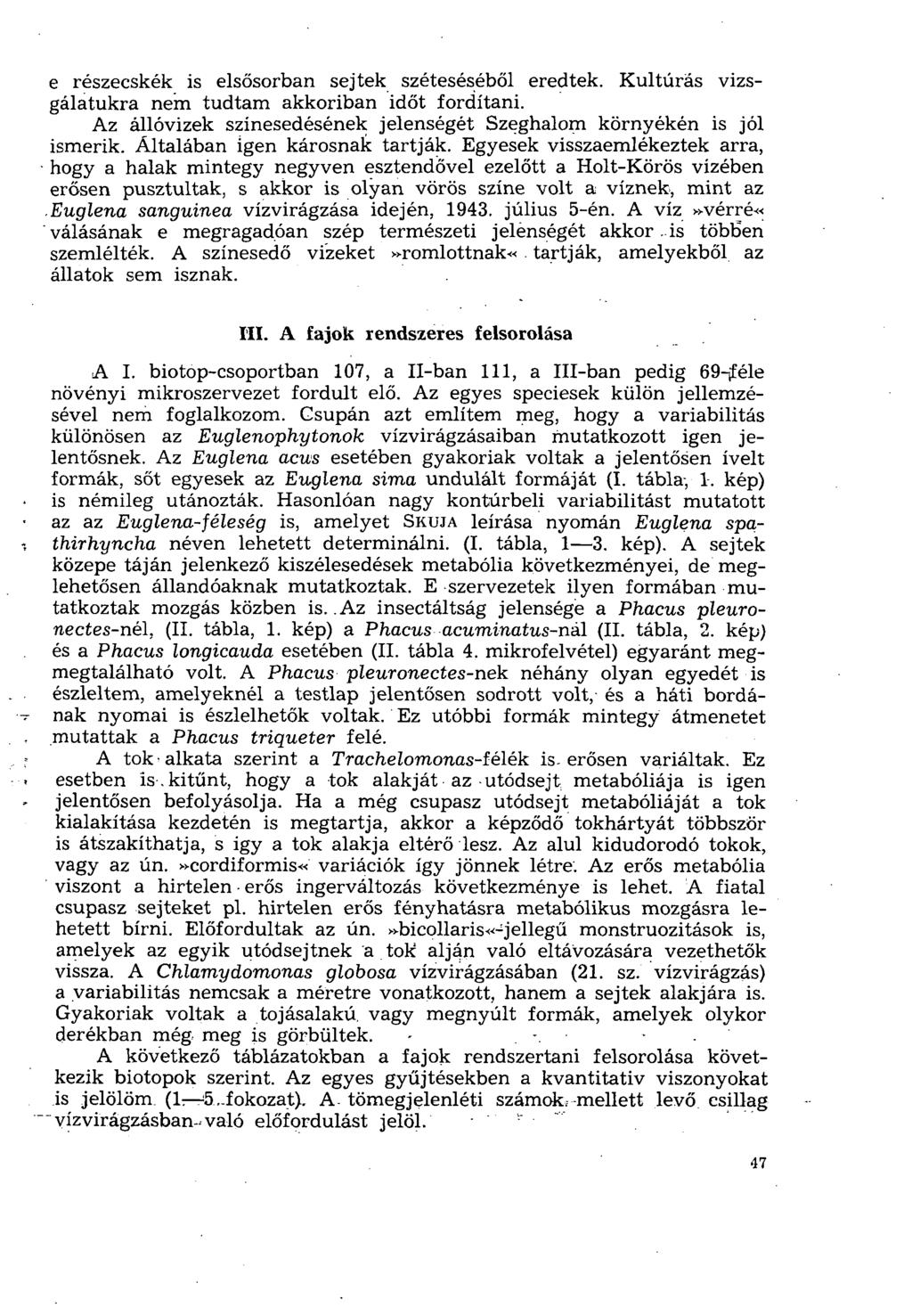 e részecskék is elsősorban sejtek széteséséből eredtek. Kultúrás vizsgálatukra nem tudtam akkoriban időt fordítani. Az állóvizek színesedésének jelenségét Szeghalom környékén is jól ismerik.