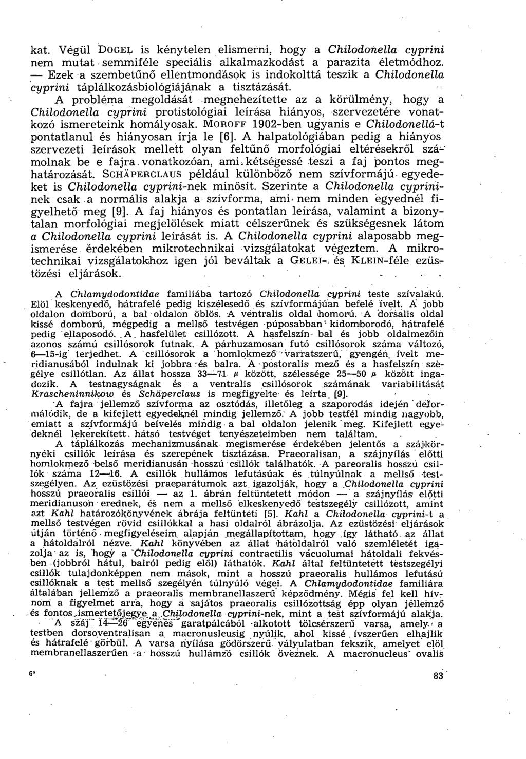kat. Végül DOGEL is kénytelen elismerni, hogy a Chilodonella cyprini nem mutat semmiféle speciális alkalmazkodást a parazita életmódhoz.