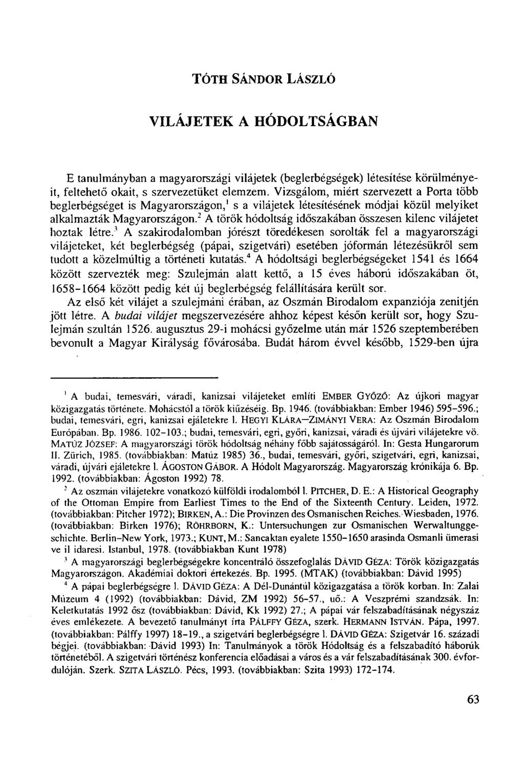 TÓTH SÁNDOR LÁSZLÓ VILÁJETEK A HÓDOLTSÁGBAN E tanulmányban a magyarországi vilájetek (beglerbégségek) létesítése körülményeit, feltehető okait, s szervezetüket elemzem.