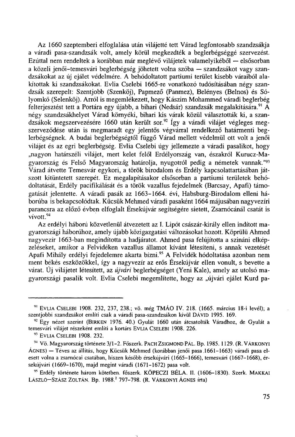 Az 1660 szeptemberi elfoglalása után vilájetté tett Várad legfontosabb szandzsákja a váradi pasa-szandzsák volt, amely körül megkezdték a beglerbégséggé szervezést.