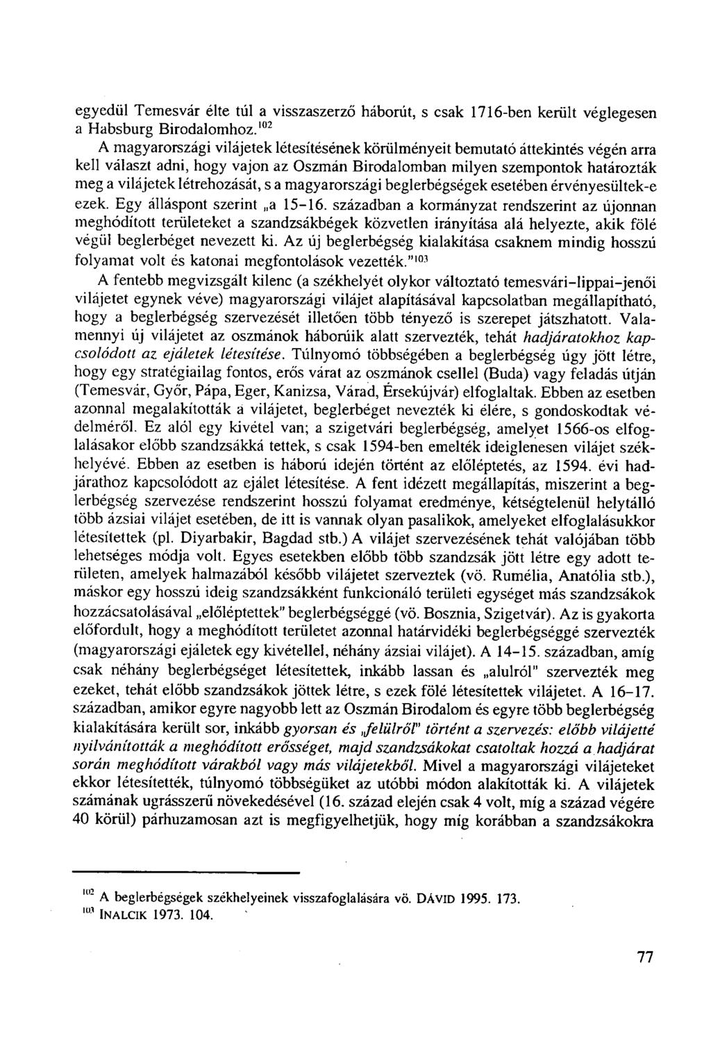 egyedül Temesvár élte túl a visszaszerző háborút, s csak 1716-ben került véglegesen a Habsburg Birodalomhoz.