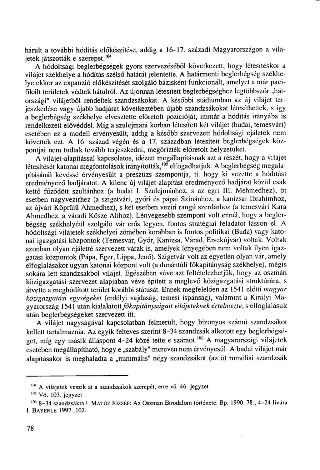 hárult a további hódítás előkészítése, addig a 16-17. századi Magyarországon a vilajetek játszották e szerepet.