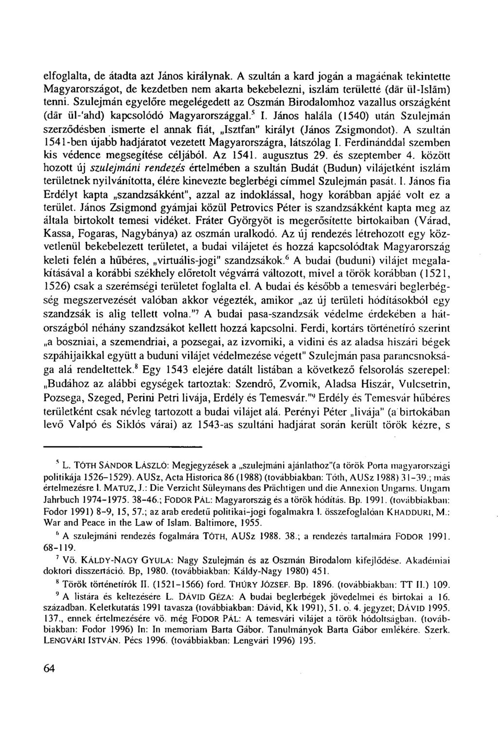 elfoglalta, de átadta azt János királynak. A szultán a kard jogán a magáénak tekintette Magyarországot, de kezdetben nem akarta bekebelezni, iszlám területté (dár iil-islám) tenni.