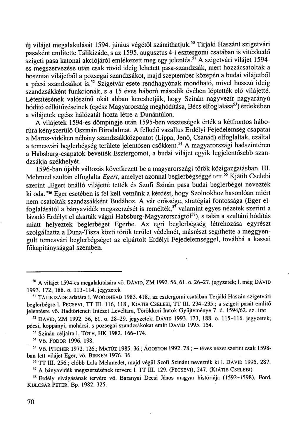 új vilájet megalakulását 1594. június végétől számíthatjuk. 50 Tiijaki Haszánt szigetvári pasaként említette Tálikizáde, s az 1595.