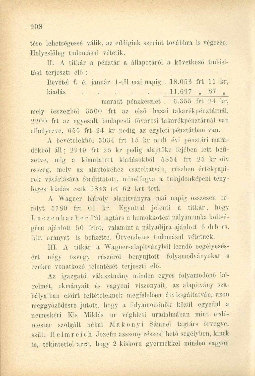 tésc lehetségessé válik, az eddigiek szerint továbbra is végezze. Helyeslőleg tudomásul vétetik. II. A titkár a pénztár a állapotáról a következő tudósítást terjeszti elő : Bevétel f. é.