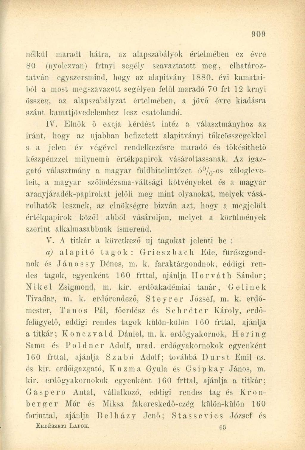 nélkül maradt hátra, az alapszabályok értelmében ez évre 80 (nyolezvan) frtnyi segély szavaztatott meg, elhatároztatván egyszersmind, hogy az alapítvány 1880.