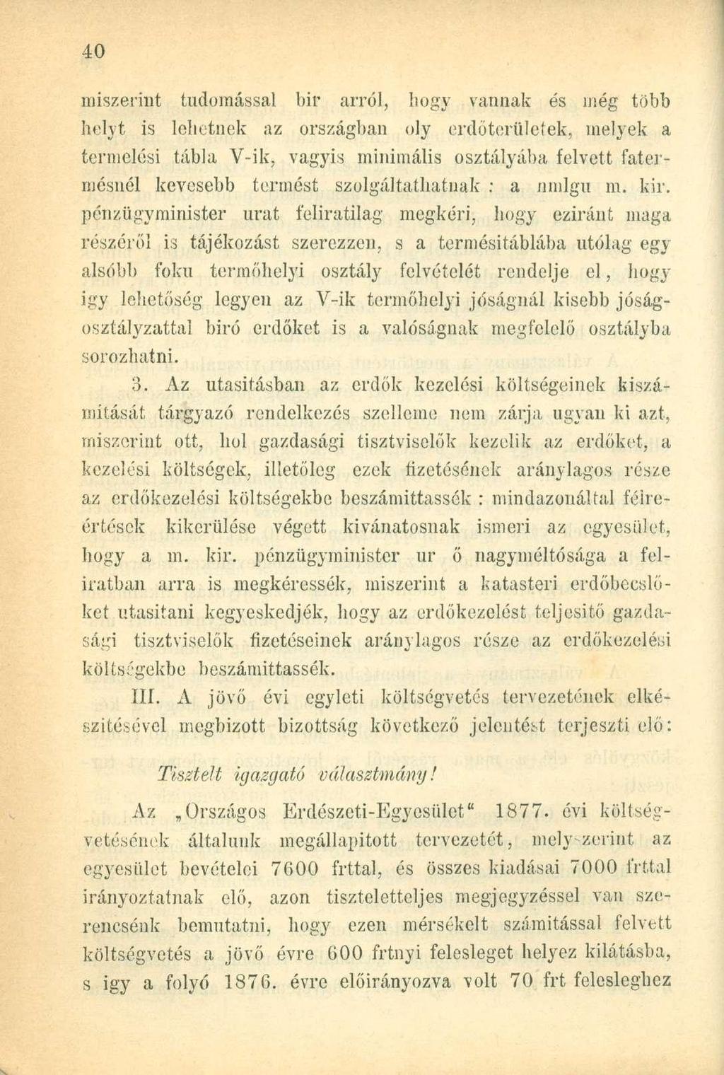 miszerint tudomással bir arról, hogy vannak és még több helyt is lehetnek az országban oly erdőteriileiek, melyek a termelési tábla V-ik, vagyis minimális osztályába felvett fatermésnél kevesebb