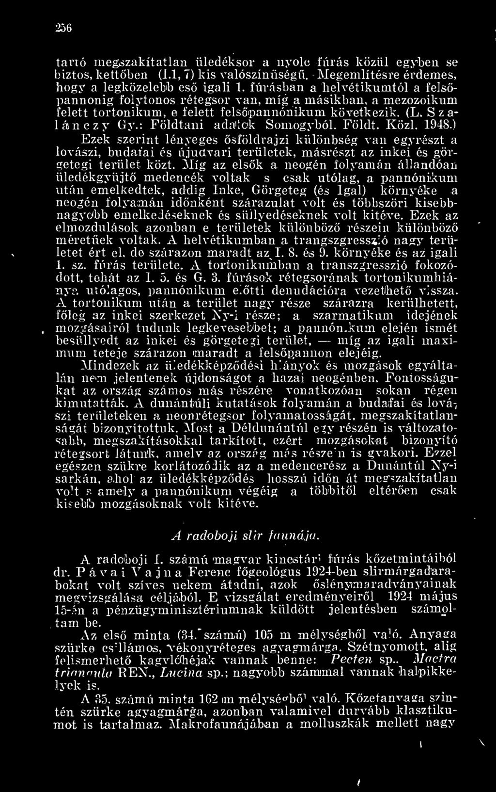 többszöri kisebbnagyöbb emelkedéseknek és süllyedéseknek volt kitéve. Ezek az elmozdulások azonban e területek különböz részein különböz méretek voltak.