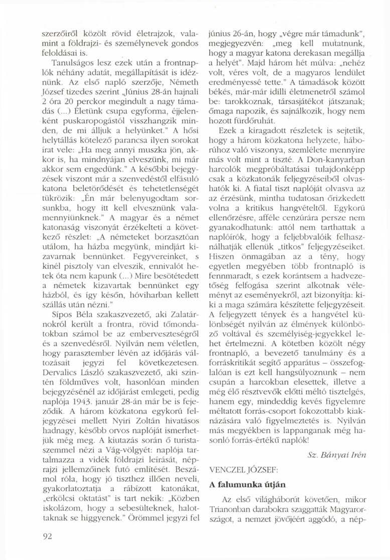 szerzőiről közölt rövid életrajzok, valamint a földrajzi- és személynevek gondos feloldásai is. Tanulságos lesz ezek után a frontnaplók néhány adatát, megállapítását is idéznünk.