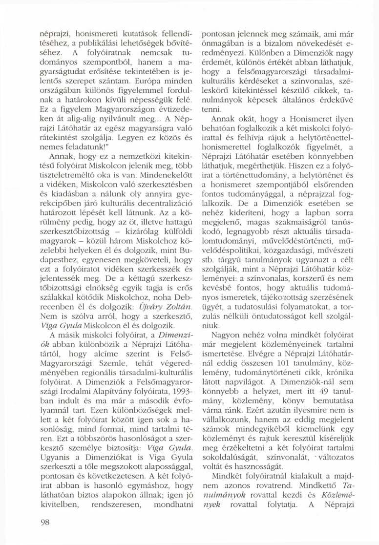 néprajzi, honismereti kutatások fellendítéséhez, a publikálási lehetőségek bővítéséhez.