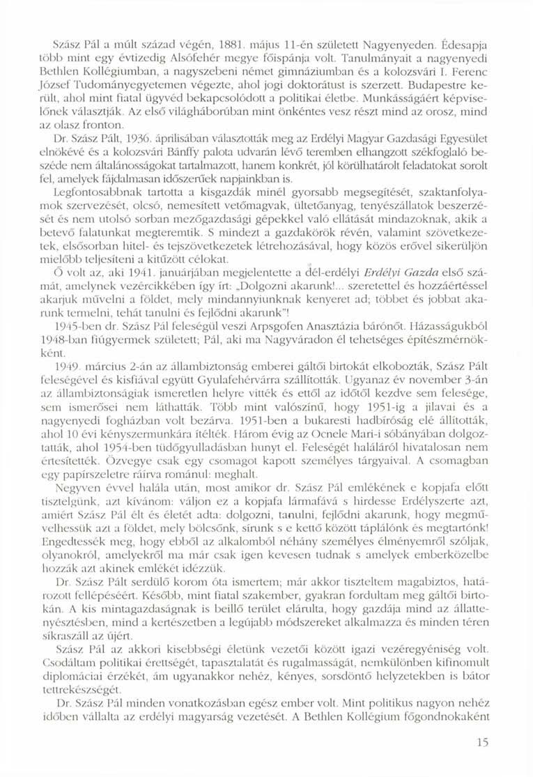 Szász Pál a múlt század végén, 1881. május 11-én született Nagyenyeden. Édesapja több mint egy évtizedig Alsófehér megye főispánja volt.