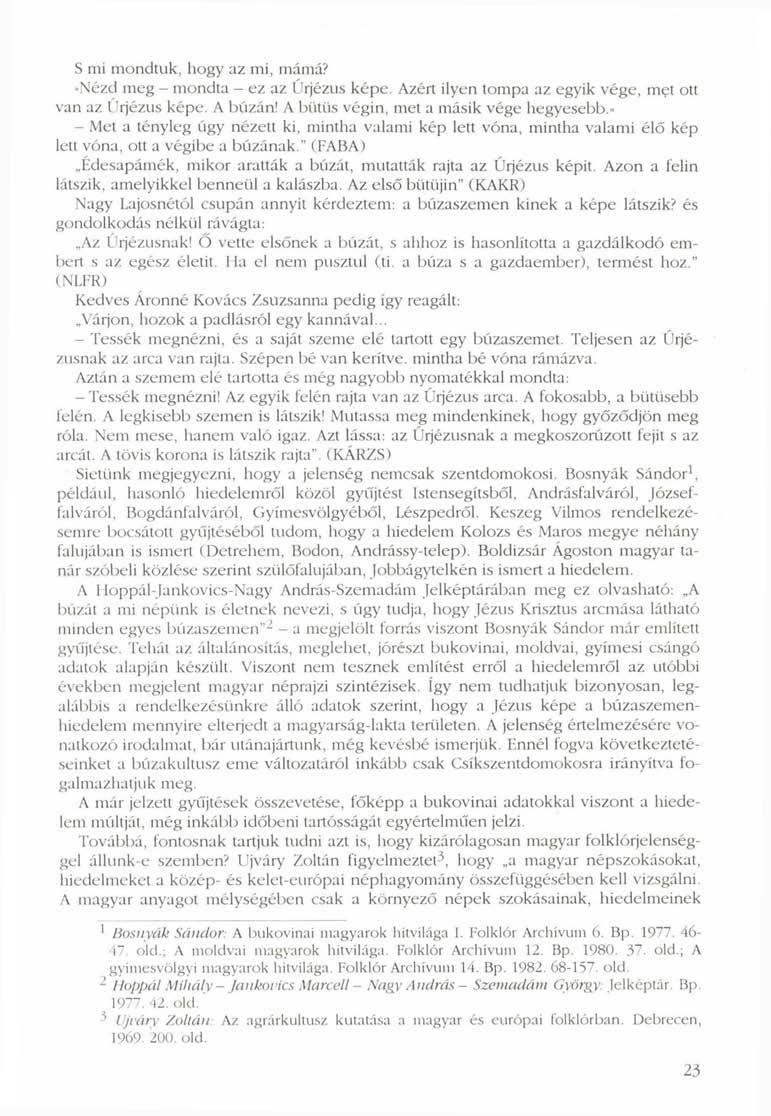 S mi mondtuk, hogy az mi, mámá?»nézd meg - mondta - ez az Úrjézus képe. Azért ilyen tompa az egyik vége, met ott van az Úrjézus képe. A búzán! A bütüs végin, met a másik vége hegyesebb.