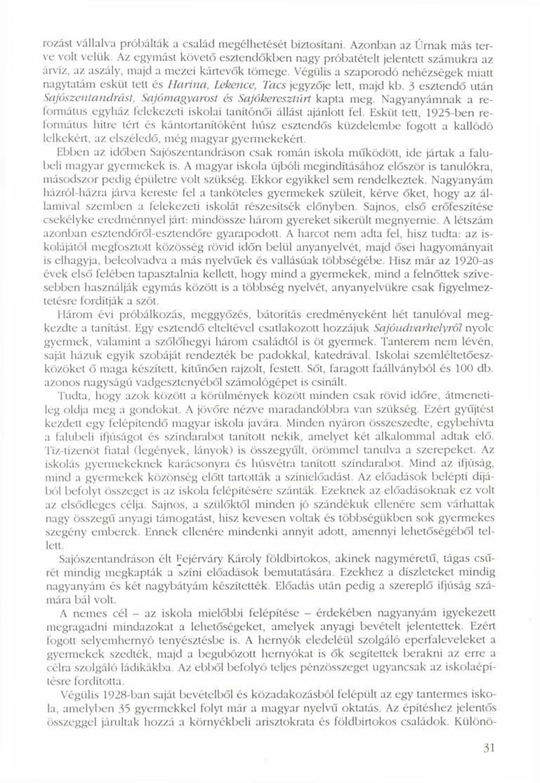 rozást vállalva próbálták a család megélhetését biztosítani. Azonban az Úrnak más terve volt velük.
