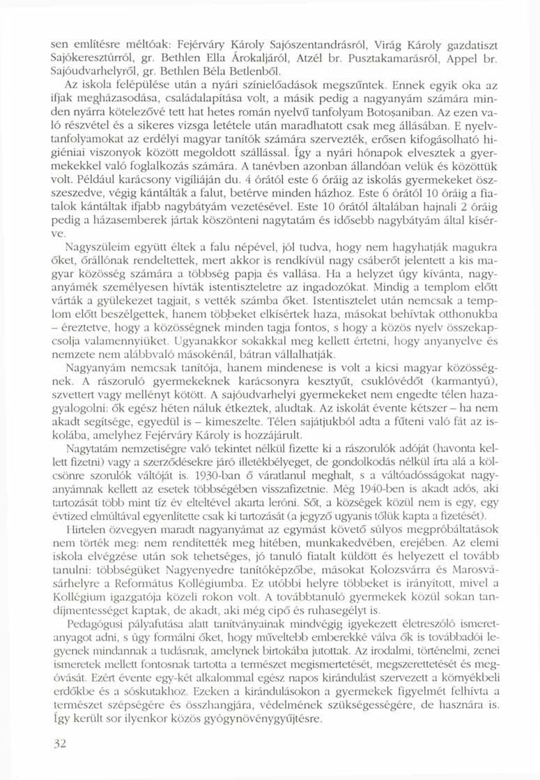 sen említésre méltóak: Fejérváry Károly Sajószentandrásról, Virág Károly gazdatiszt Sajókeresztúrról, gr. Bethlen Ella Árokaljáról, Atzél br. Pusztakamarásról, Appel br. Sajóudvarhelyről, gr.