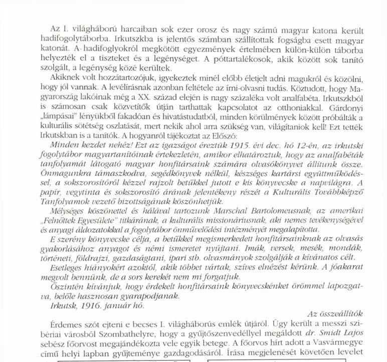 Akiknek volt hozzátartozójuk, igyekeztek minél előbb életjelt adni magukról és közölni, hogy jól vannak. A levélírásnak azonban feltétele az Írni-olvasni tudás.