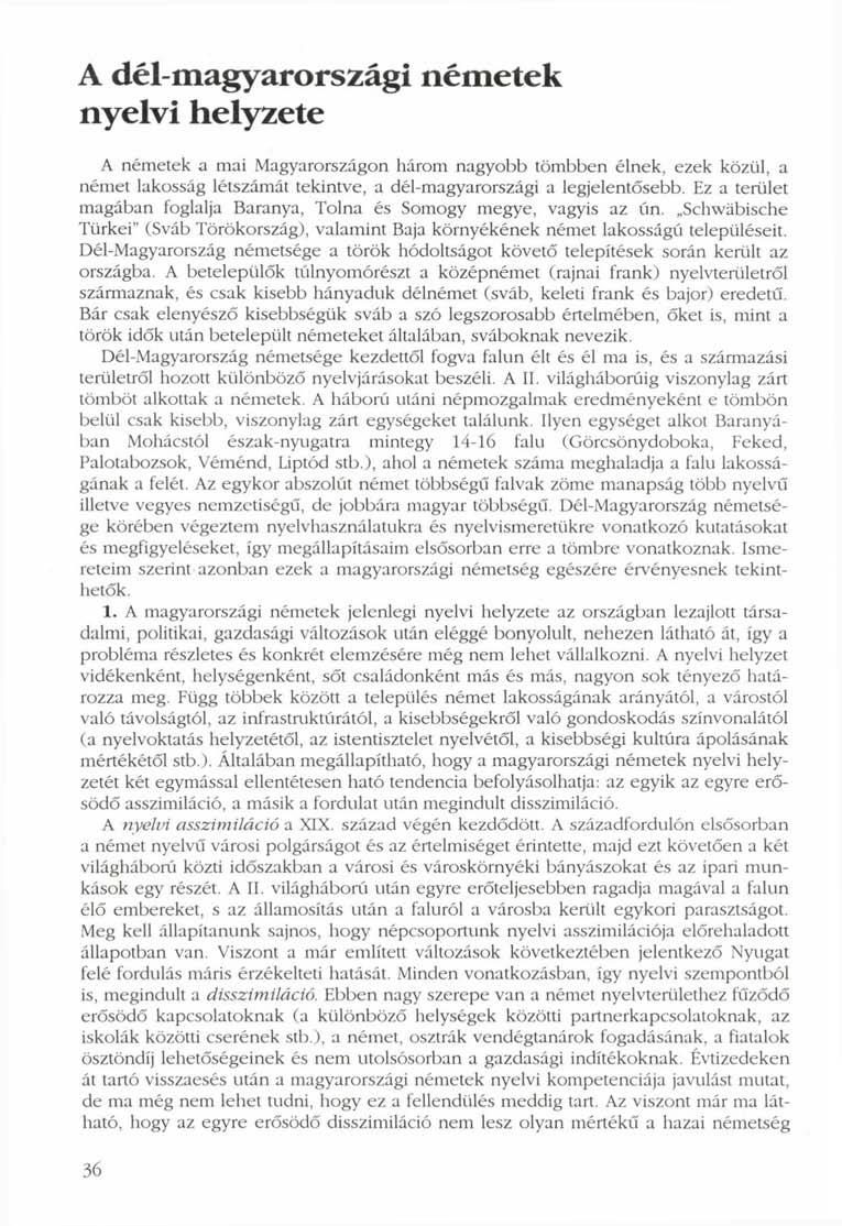 A dél-magyarországi németek nyelvi helyzete A németek a mai Magyarországon három nagyobb tömbben élnek, ezek közül, a német lakosság létszámát tekintve, a dél-magyarországi a legjelentősebb.