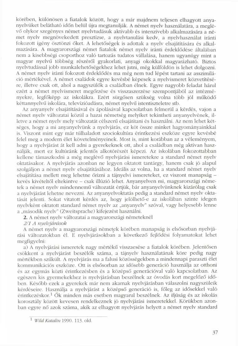 körében, különösen a fiatalok között, hogy a már majdnem teljesen elhagyott anyanyelvüket belátható időn belül újra megtanulják.