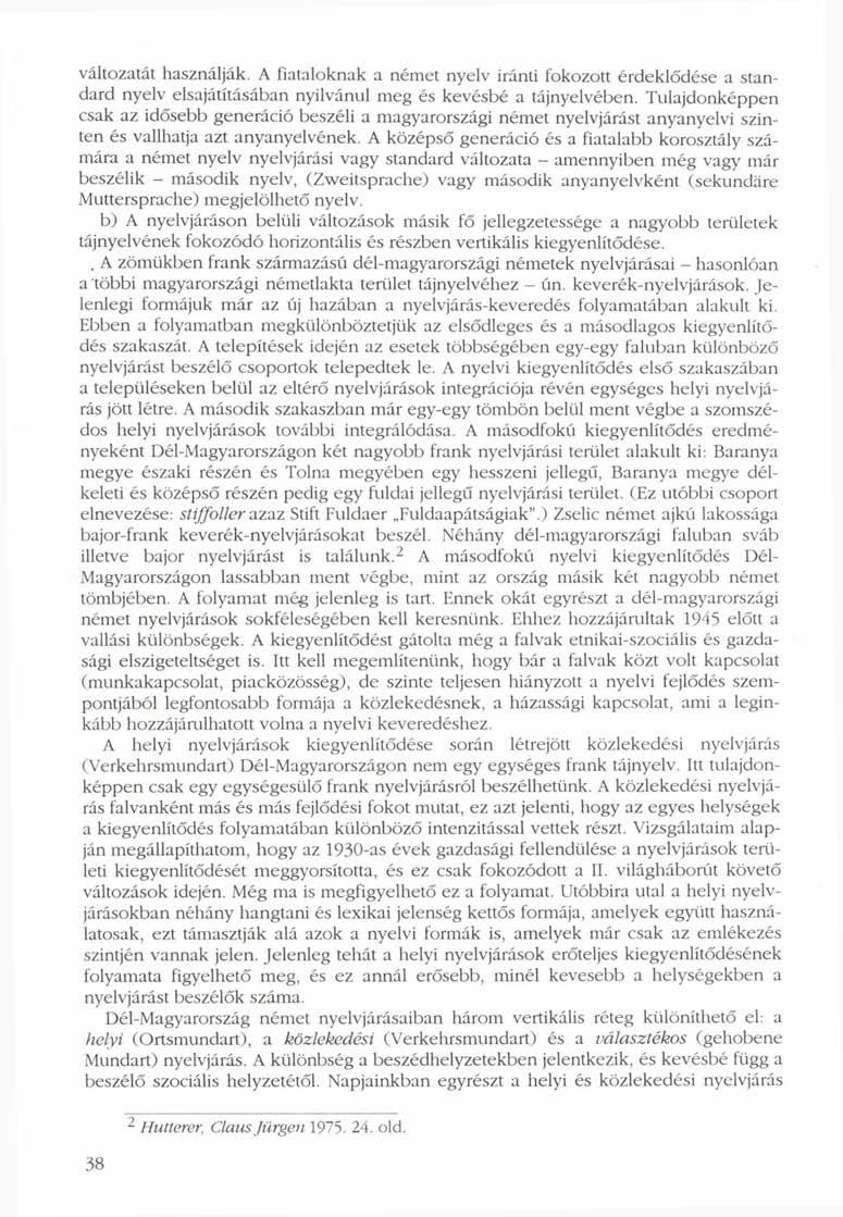 változatát használják. A fiataloknak a német nyelv iránti fokozott érdeklődése a standard nyelv elsajátításában nyilvánul meg és kevésbé a tájnyelvében.