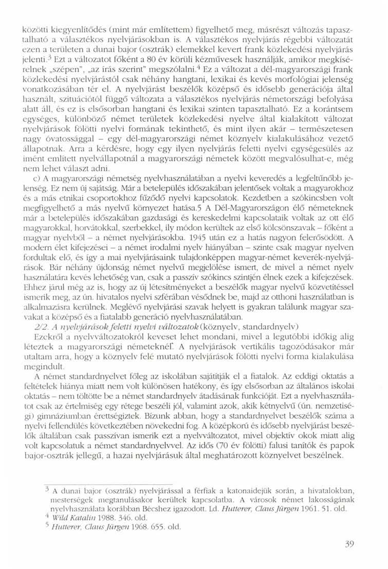 közötti kiegyenlítődés (mint már említettem) figyelhető meg, másrészt változás tapasztalható a választékos nyelvjárásokban is.
