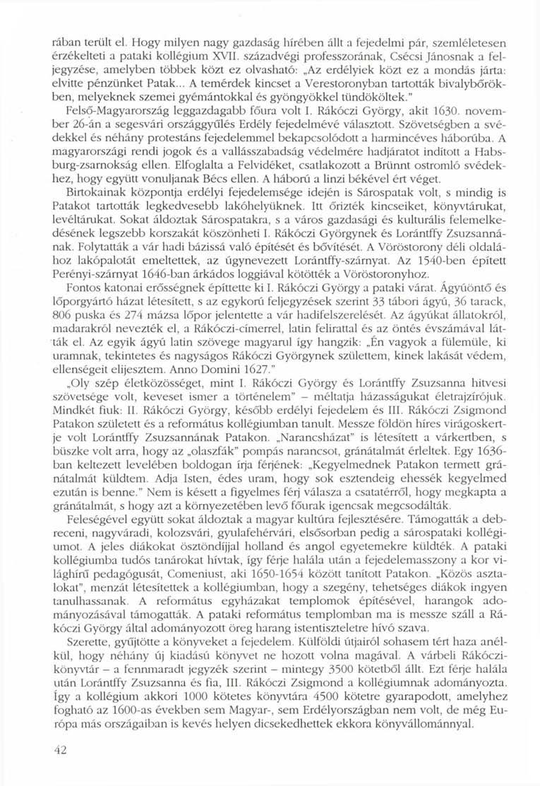 rában terült el. Hogy milyen nagy gazdaság hírében állt a fejedelmi pár, szemléletesen érzékelteti a pataki kollégium XVII.