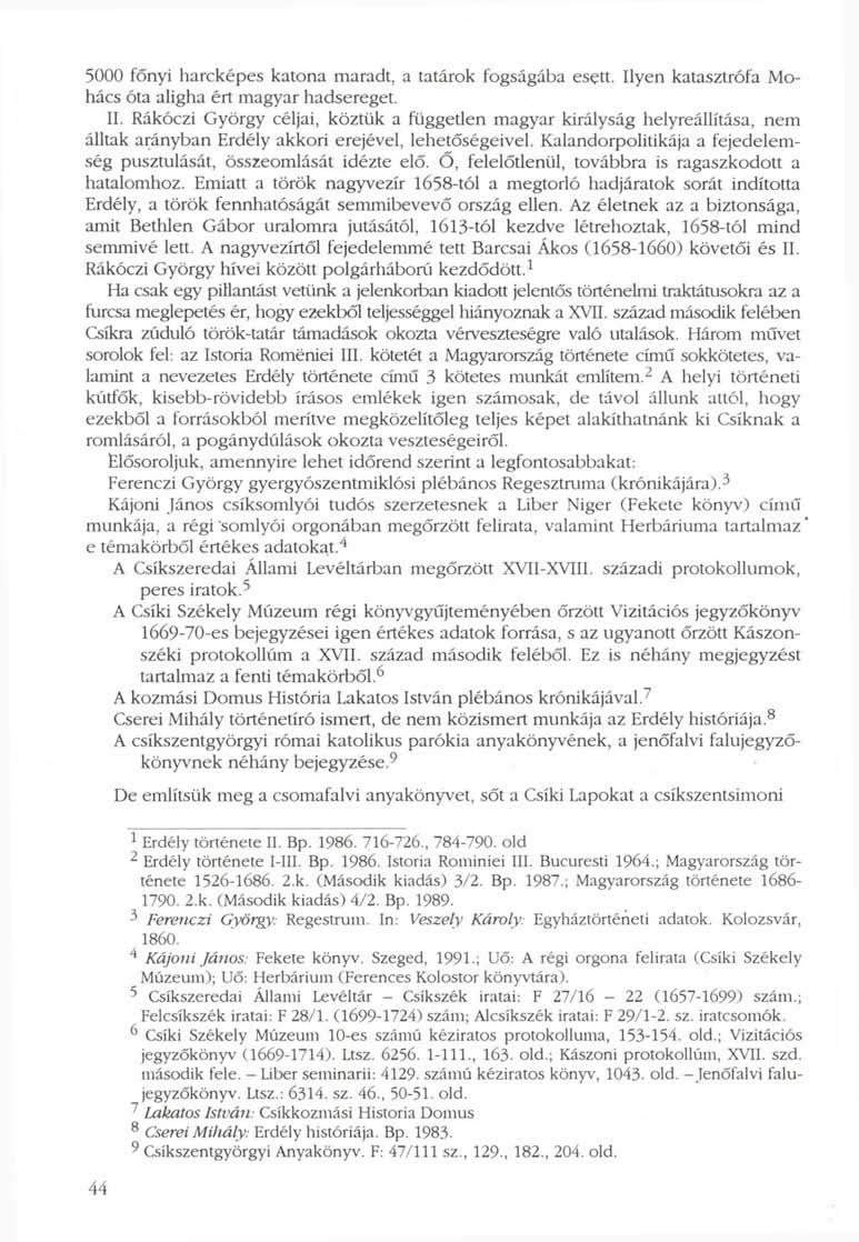 5000 főnyi harcképes katona maradt, a tatárok fogságába esett. Ilyen katasztrófa Mohács óta aligha ért magyar hadsereget. II.