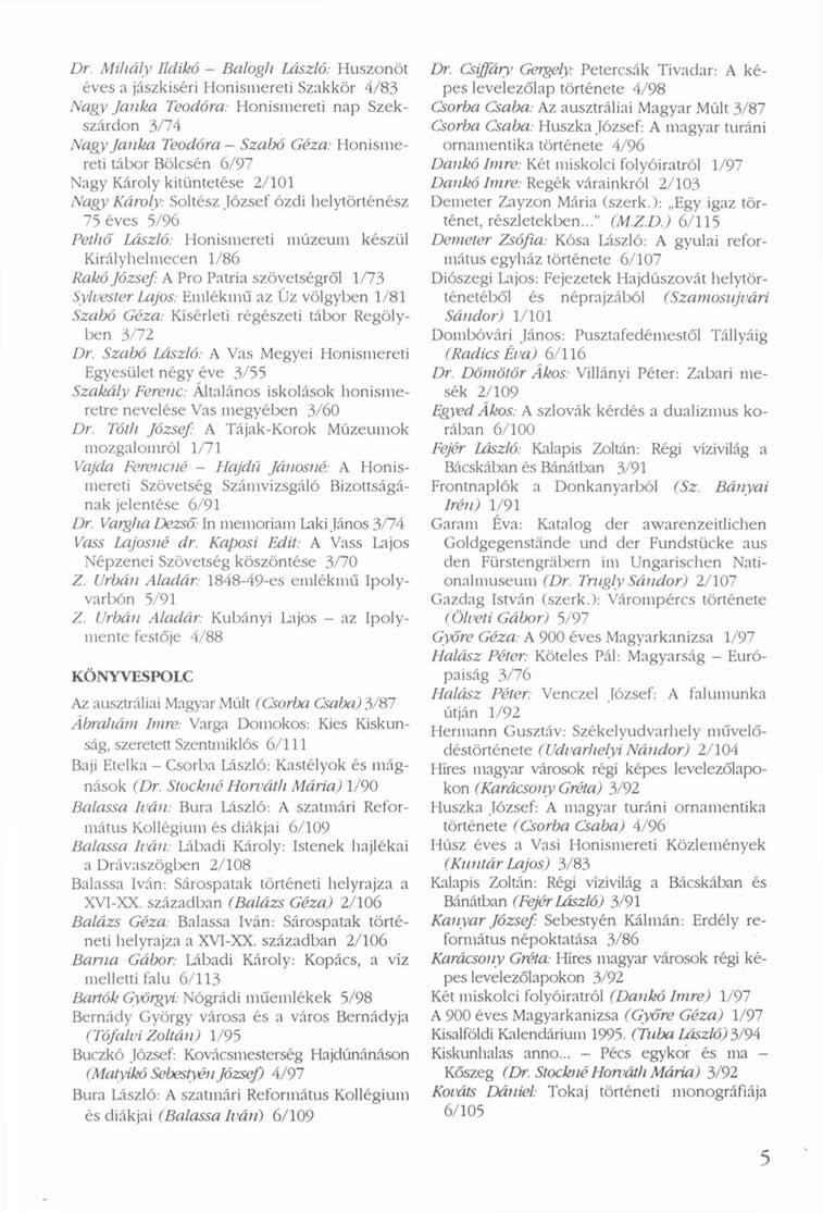 Dr. Mihály Ildikó - Balogh László: Huszonöt éves a jászkiséri Honismereti Szakkör 4/83 Nagy Janka Teodóra: Honismereti nap Szekszárdon 3/74 Nagy Janka Teodóra - Szabó Géza: Honismereti tábor Bölcsén