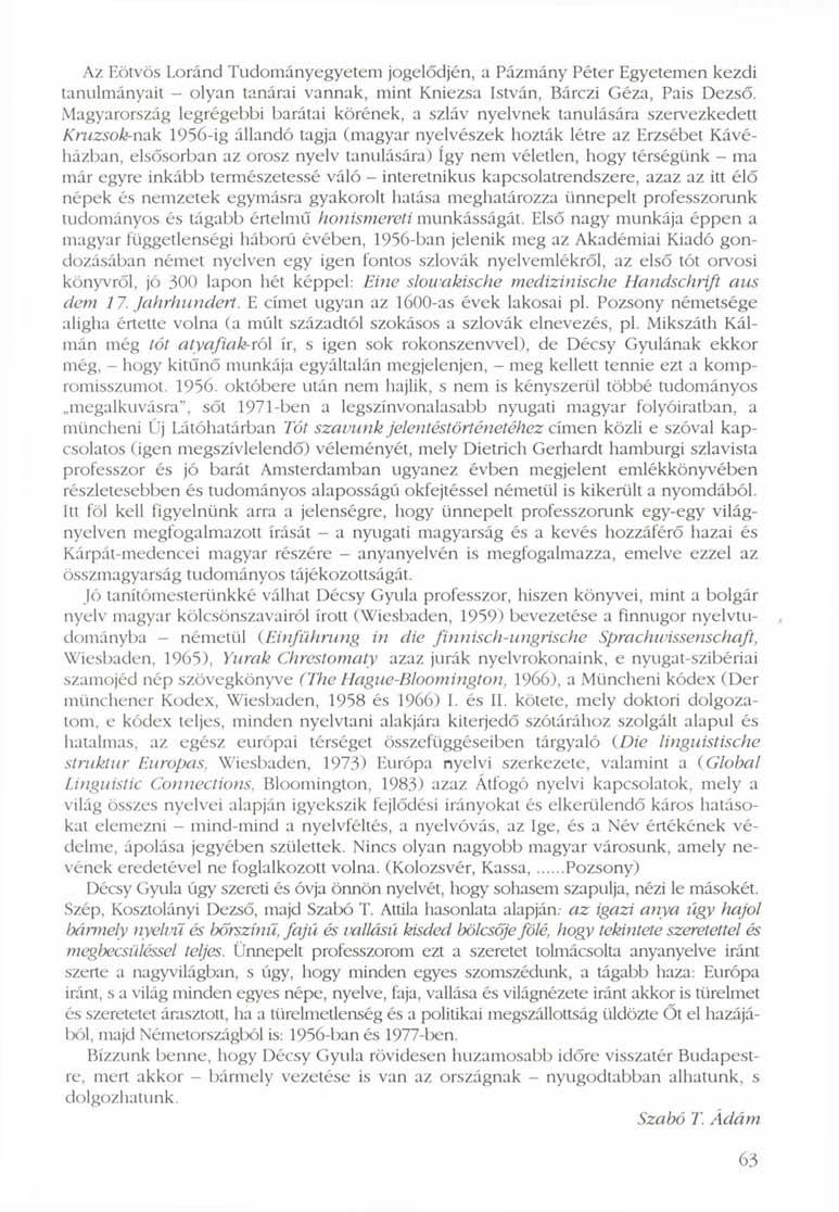 Az Eötvös Loránd Tudományegyetem jogelődjén, a Pázmány Péter Egyetemen kezdi tanulmányait - olyan tanárai vannak, mint Kniezsa István, Bárczi Géza, Pais Dezső.