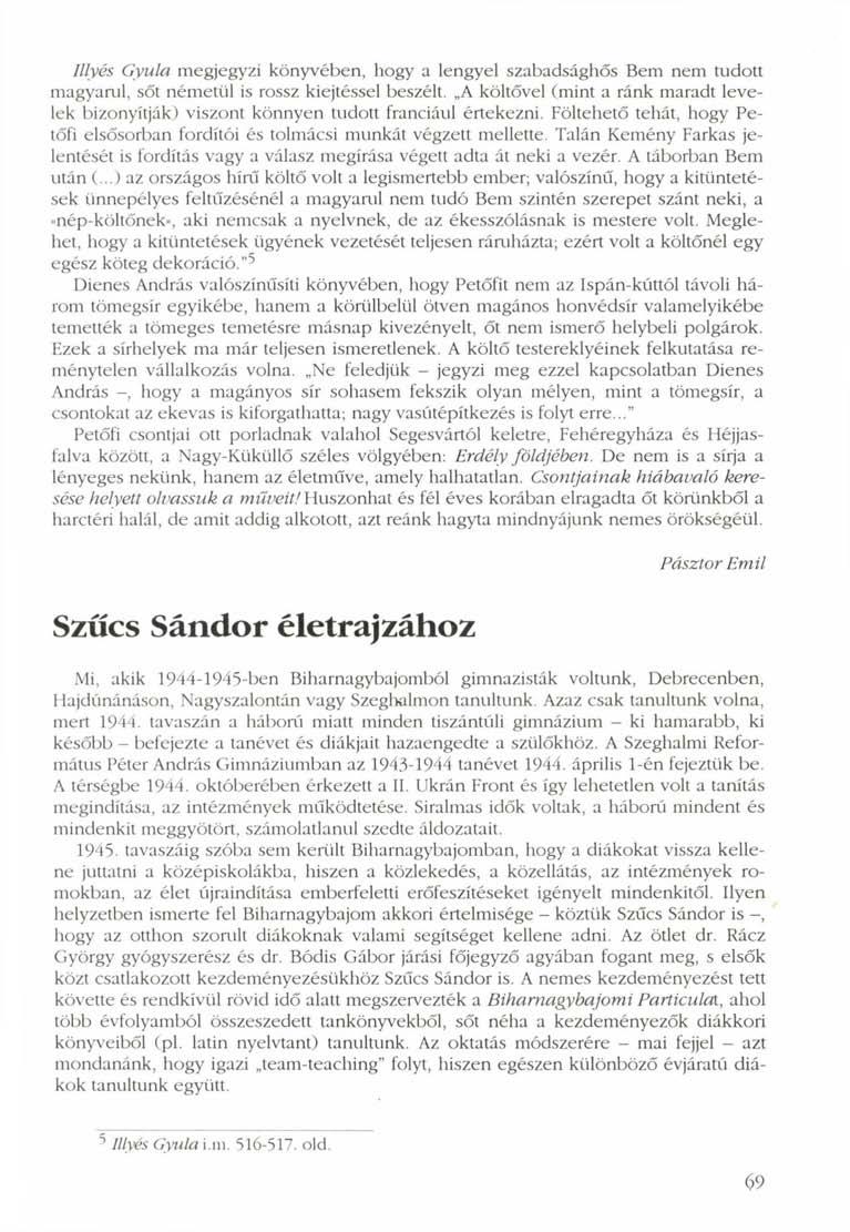 Illyés Gyula megjegyzi könyvében, hogy a lengyel szabadsághős Bem nem tudott magyarul, sőt németül is rossz kiejtéssel beszélt.