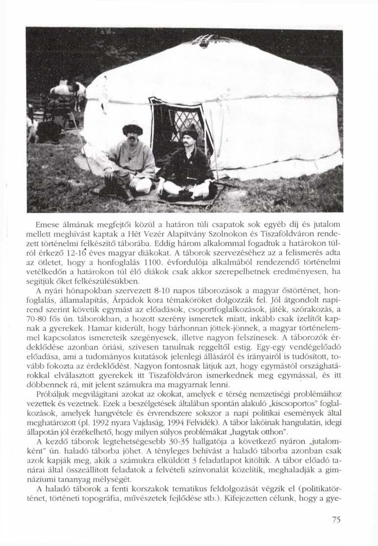 Emese álmának megfejtői közül a határon túli csapatok sok egyéb díj és jutalom mellett meghívást kaptak a Hét Vezér Alapítvány Szolnokon és Tiszaföldváron rendezett történelmi felkészítő táborába.