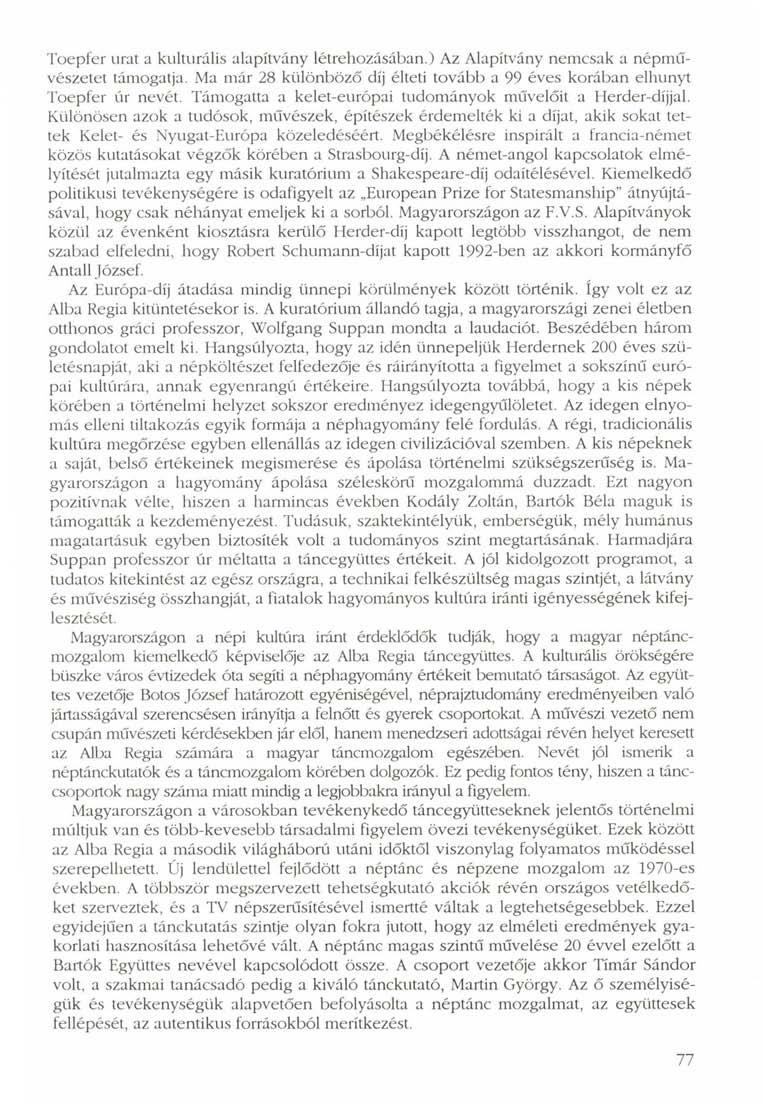 Toepfei" urat a kulturális alapítvány létrehozásában.) Az Alapítvány nemcsak a népművészetet támogatja. Ma már 28 különböző díj élteti tovább a 99 éves korában elhunyt Toepfer úr nevét.