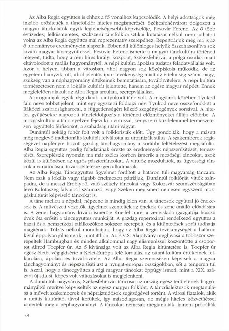 Az Alba Regia együttes is ehhez a fő vonalhoz kapcsolódik. A helyi adottságok még inkább erősítették a táncfolklór hiteles megismerését.