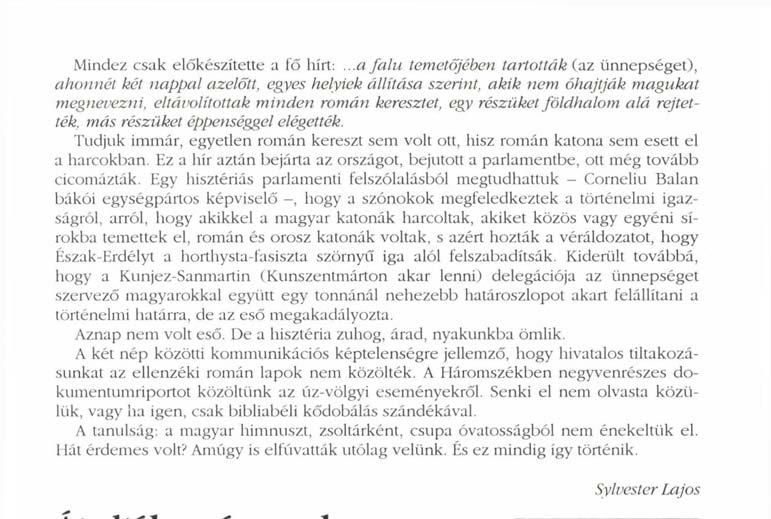 földhalom alá rejtették, más részüket éppenséggel elégették. Tudjuk immár, egyetlen román kereszt sem volt ott, hisz román katona sem esett el a harcokban.