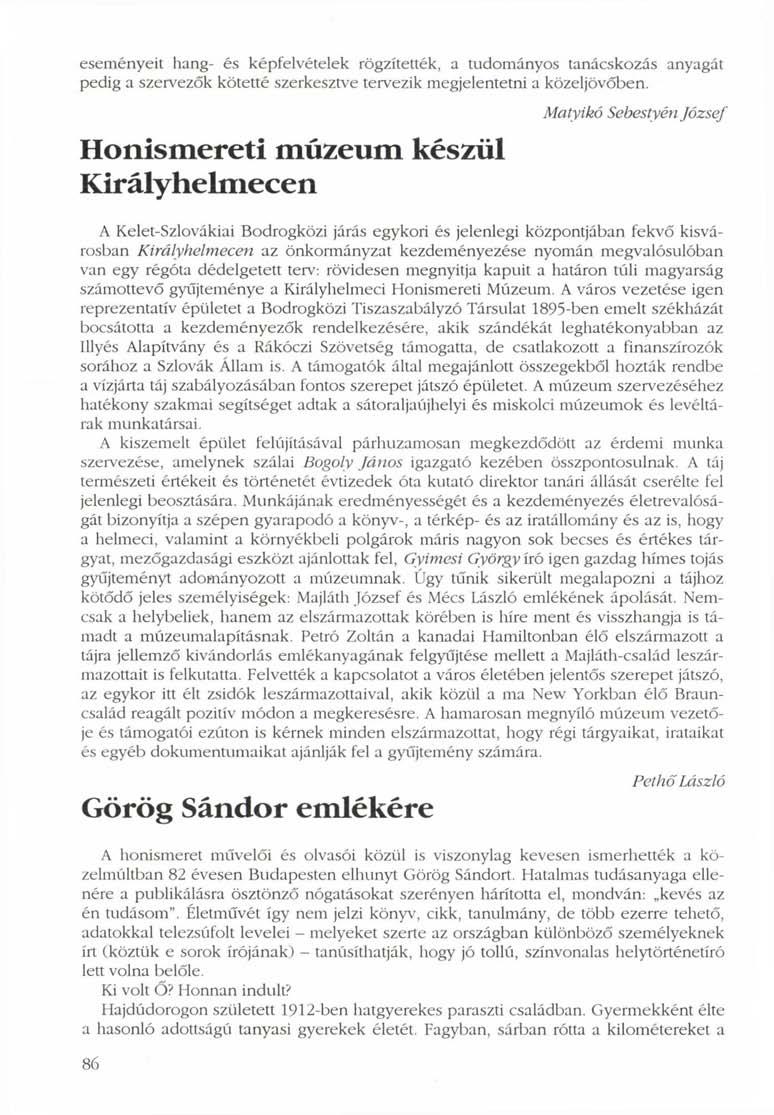 eseményeit hang- és képfelvételek rögzítették, a tudományos tanácskozás anyagát pedig a szervezők kötetté szerkesztve tervezik megjelentetni a közeljövőben.