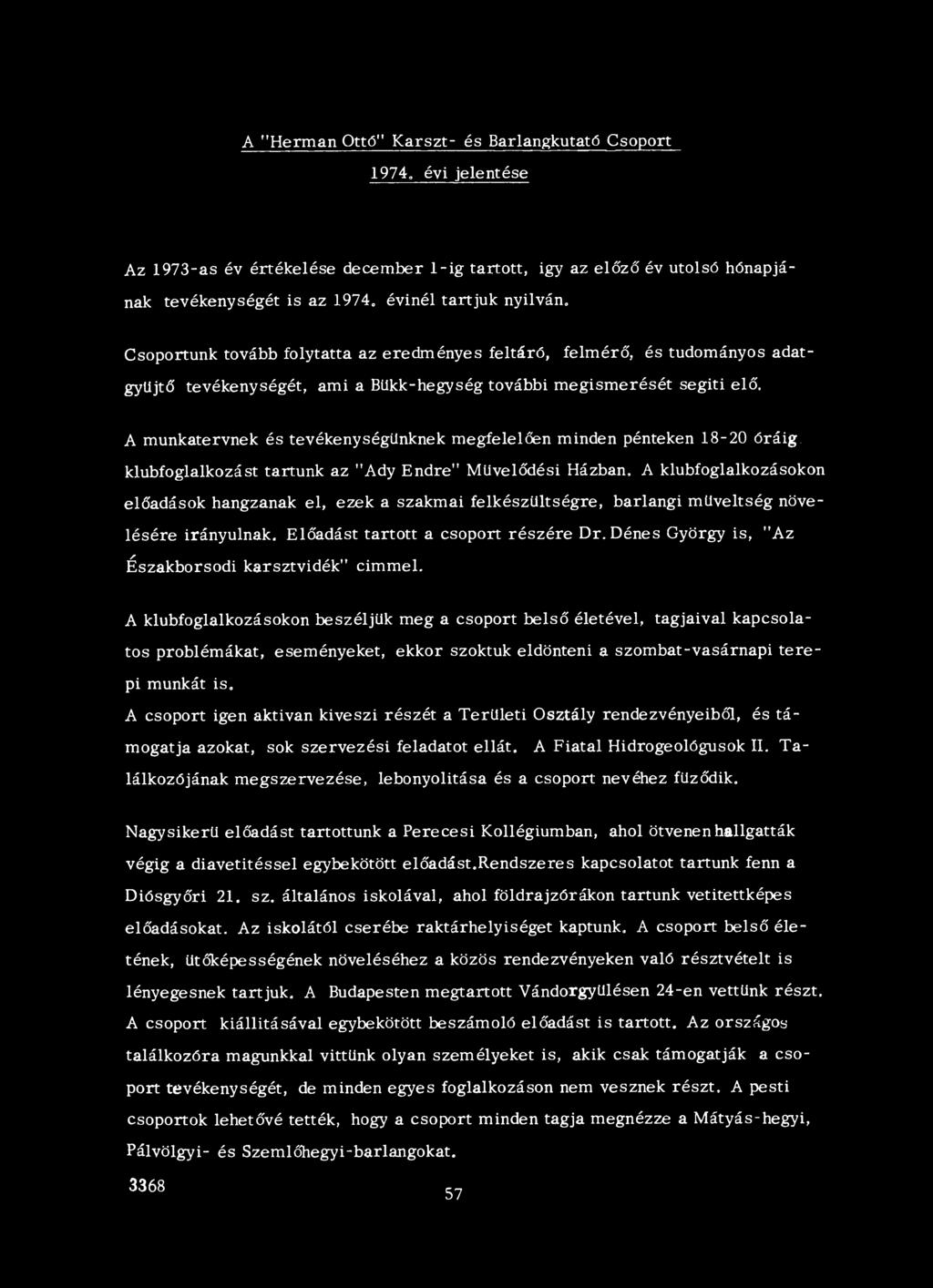 minden pénteken 18-20 óráig, klubfoglalkozást tartunk az "Ady Endre" Művelődési Házban, A klubfoglalkozásokon előadások hangzanak el, ezek a szakmai felkészültségre, barlangi műveltség növelésére