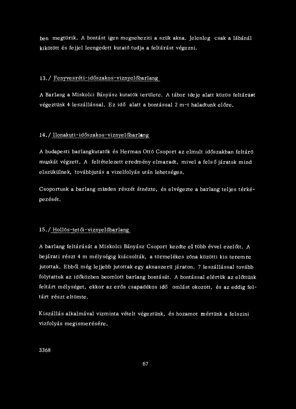 elszükülnek, továbbjutás a vizelfolyás után lehetséges. Csoportunk a barlang minden részét átnézte, és elvégezte a barlang teljes térképezését. 15.