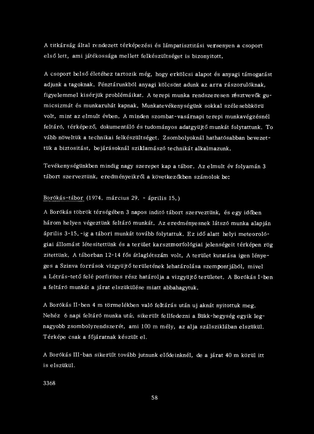 Pénztárunkból anyagi kölcsönt adunk az arra rászorulóknak, figyelemmel kísérjük problémáikat, A terepi munka rendszeresen résztvevők gumicsizmát és munkaruhát kapnak.