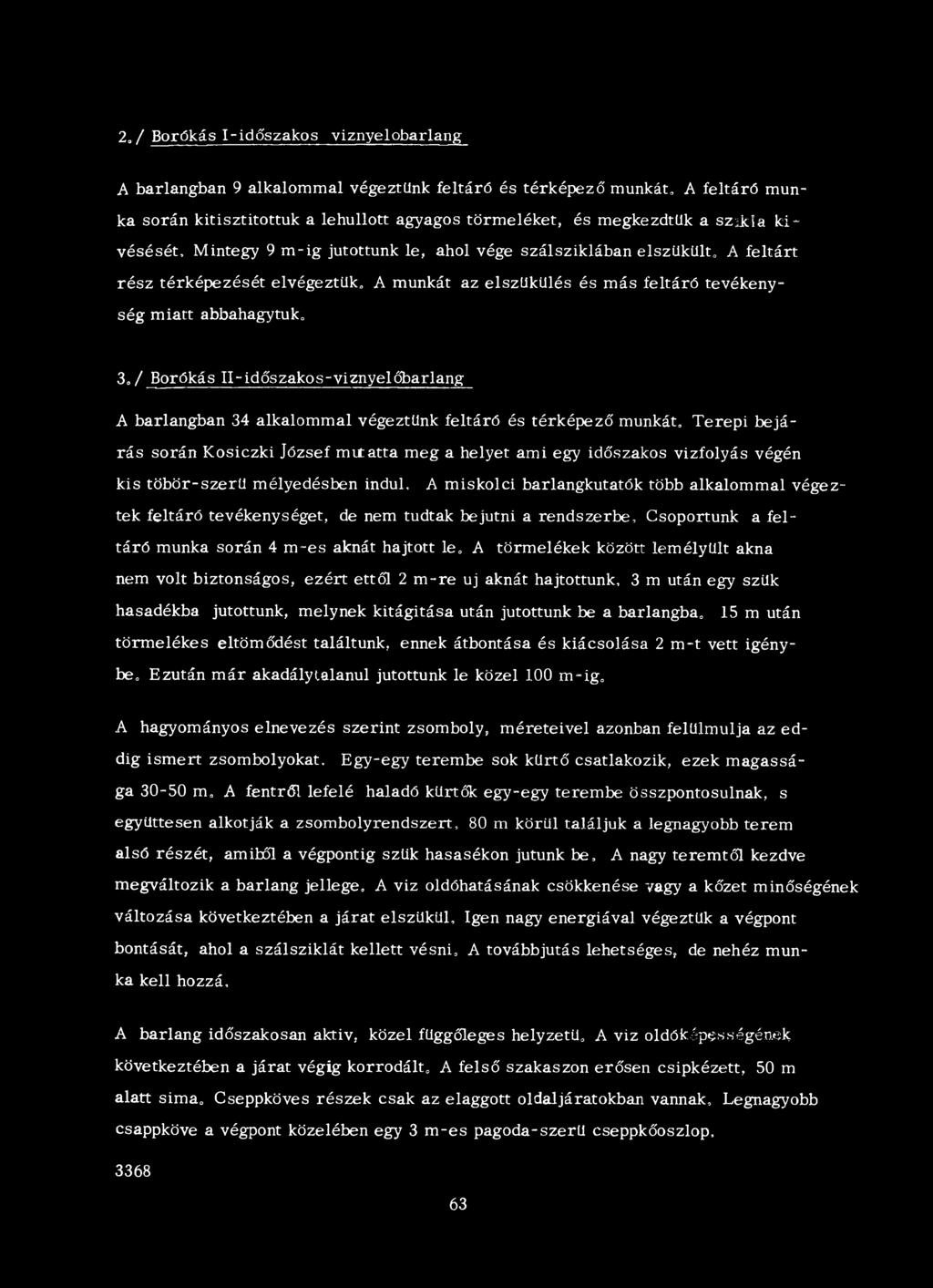 Il-időszakos-viznyelőbarlang A barlangban 34 alkalommal végeztünk feltáró és térképező munkát.