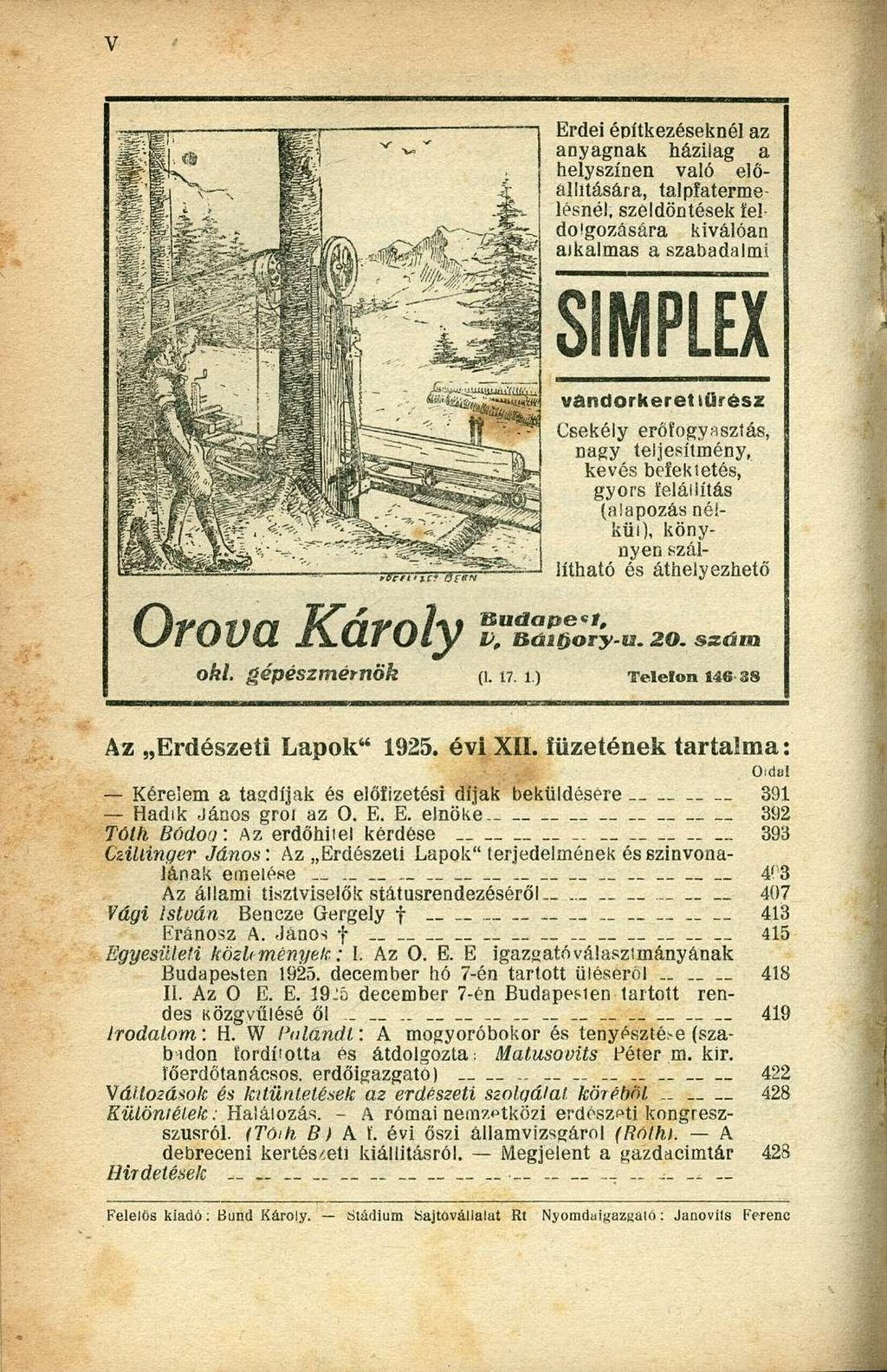 Erdei építkezéseknél az anyagnak házilag a helyszínen való előállítására, talpfatermelésnél, széldöntések feldolgozására kiválóan alkalmas a szabadalmi Orova Károly g vándorkeret tűrész Csekély