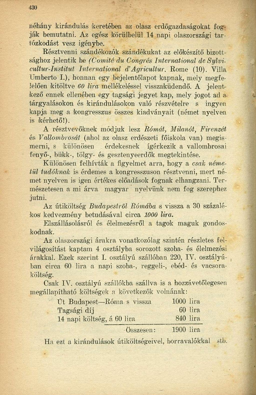 néhány kirándulás keretében az olasz erdőgazdaságokat fogják bemutatni. Az egész körülbelül 14 napi olaszországi tartózkodást vesz igénybe.