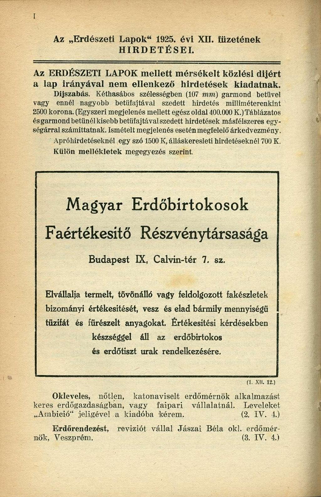 Az Erdészeti Lapok" 1925. évi XII. füzetének HIRDETÉSEI. Az ERDÉSZETI LAPOK mellett mérsékelt közlési dijért a lap irányával nem ellenkező hirdetések kiadatnak. Díjszabás.